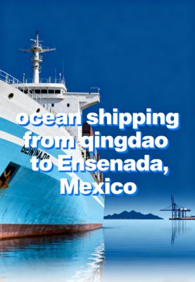 Ocean Shipping From Qingdao To Ensenada, Mexico